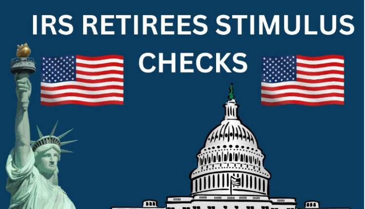 IRS Approves Stimulus Checks for Retirees: Understanding Eligibility and Payment Details