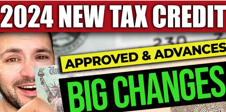 APPROVED & ADVANCES: 2024 Tax Credit BIG CHANGES (Retroactive)